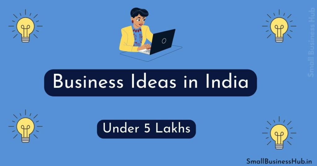 Best Business Ideas under 5 lakhs in 2024  India Guide