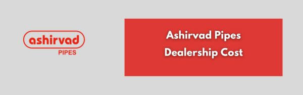 Ashirvad pipes dealership cost