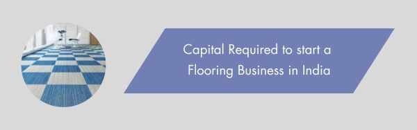 Capital required for flooring business